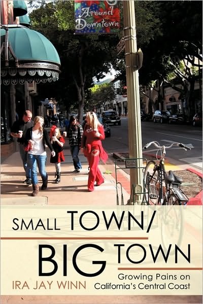 Cover for Ira  Winn · Small Town / Big Town: Growing Pains on California's Central Coast (Pocketbok) (2010)