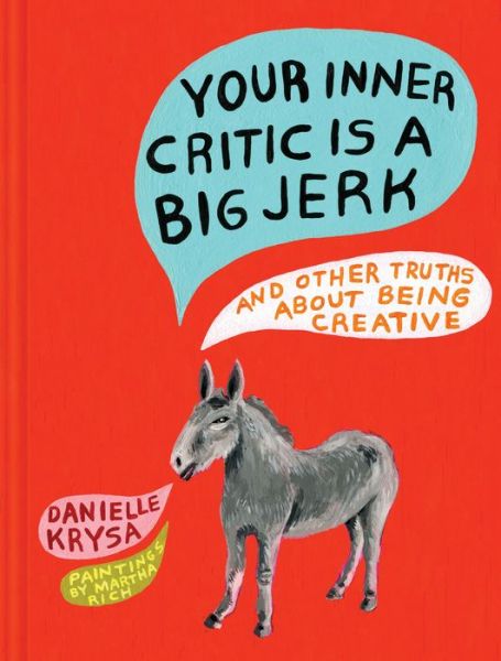 Cover for Danielle Krysa · Your Inner Critic Is a Big Jerk: And Other Truths About Being Creative (Hardcover Book) (2016)