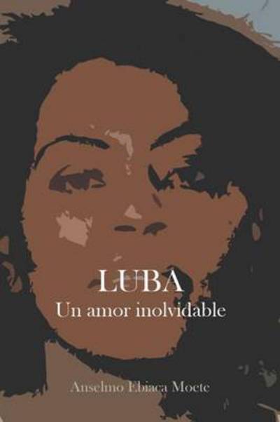 Cover for Anselmo Ebiaca Moete · Luba, Un Amor Inolvidable (Paperback Book) (2013)