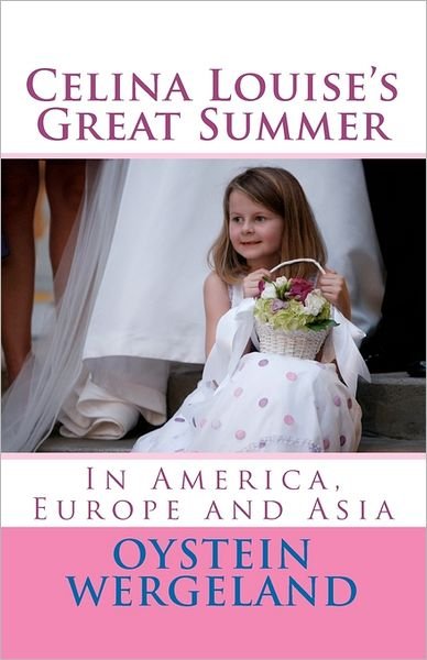 Cover for Oystein Wergeland · Celina Louise's Great Summer: in America, Europe and Asia (Taschenbuch) (2011)