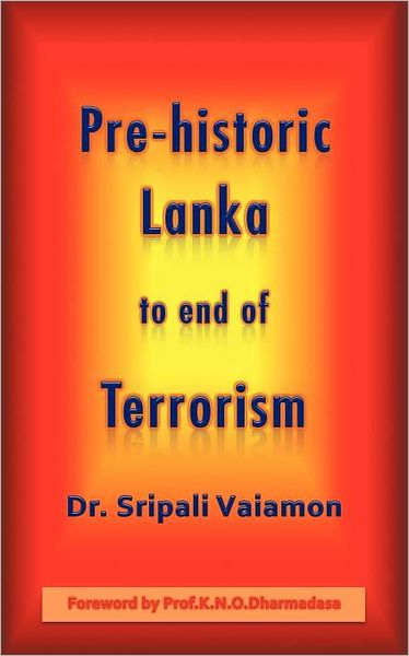 Cover for Dr. Sripali Vaiamon · Pre-historic Lanka to End of Terrorism (Paperback Book) (2012)