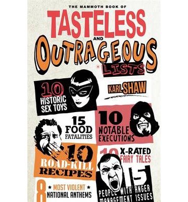 The Mammoth Book of Tasteless and Outrageous Lists - Mammoth Books - Karl Shaw - Libros - Little, Brown Book Group - 9781472117441 - 20 de noviembre de 2014