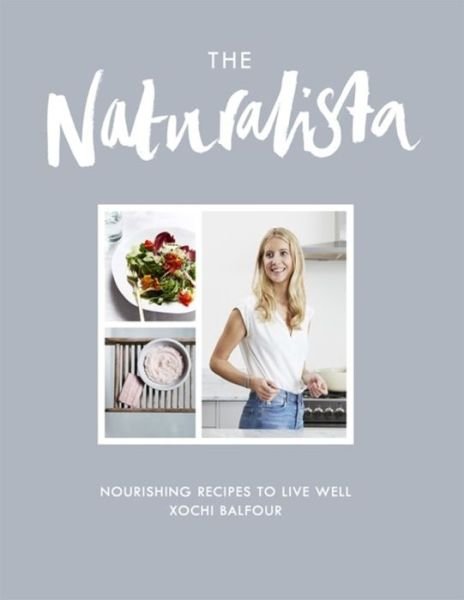Cover for Xochi Balfour · The Naturalista: Nourishing recipes to live well (Innbunden bok) (2016)