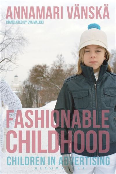 Cover for Vanska, Professor Annamari (Aalto University, Finland) · Fashionable Childhood: Children in Advertising (Paperback Book) (2017)