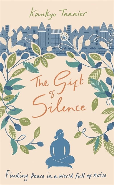 Cover for Kankyo Tannier · The Gift of Silence: Finding peace in a world full of noise (Paperback Book) (2020)