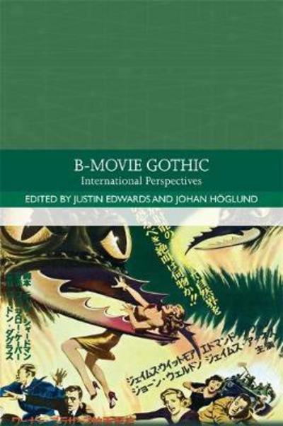 Cover for Justin Edwards · B-Movie Gothic: International Perspectives - Traditions in World Cinema (Hardcover Book) (2018)