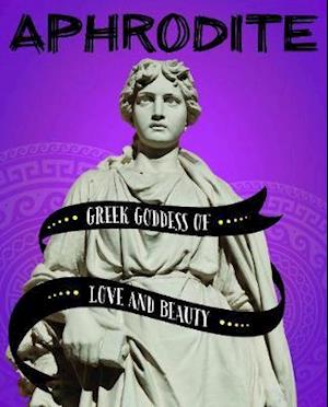 Cover for Tammy Gagne · Aphrodite - Greek Goddess of Love and Beauty (Hardcover Book) (2019)