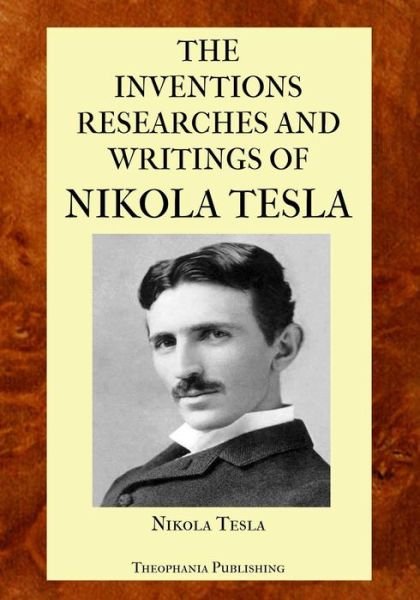 Cover for Nikola Tesla · The Inventions Researches and Writings of Nikola Tesla (Taschenbuch) (2012)