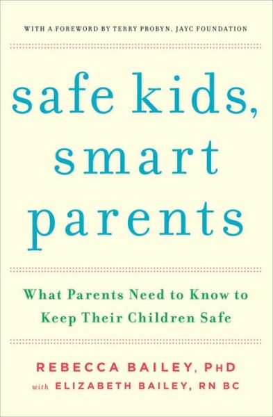 Cover for Rebecca Bailey · Safe Kids, Smart Parents: What Parents Need to Know to Keep Their Children Safe (Paperback Book) (2013)