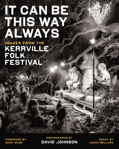 Cover for David Johnson · It Can Be This Way Always: Images from the Kerrville Folk Festival (Hardcover Book) (2021)