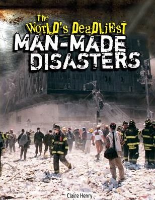 Cover for Claire Henry · The World's Deadliest Man-made Disasters (Hardcover Book) (2014)