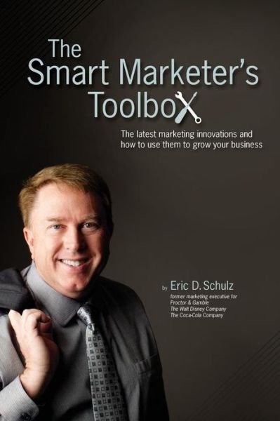 Cover for Eric Schulz · The Smart Marketer's Toolbox: the Latest Marketing Innovations and How to Use Them to Grow Your Business (Paperback Book) (2012)
