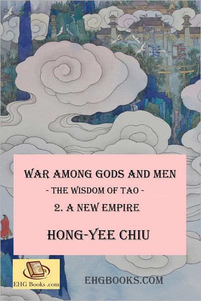 War Among Gods and Men: - the Wisdom of Tao - 2. a New Empire - Hong-yee Chiu - Kirjat - Createspace - 9781478326441 - sunnuntai 29. heinäkuuta 2012