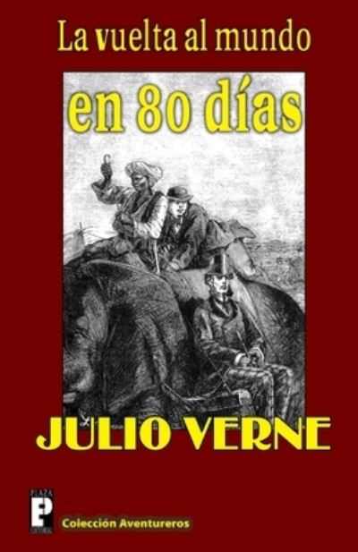 La Vuelta Al Mundo en 80 Dias - Julio Verne - Books - Createspace - 9781478371441 - August 6, 2012