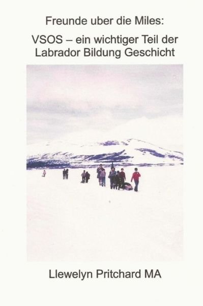 Cover for Llewelyn Pritchard Ma · Freunde Uber Die Miles: Vsos - Ein Wichtiger Teil Der Labrador Bildung Geschicht: Voluntary Service Overseas (Taschenbuch) [German edition] (2012)