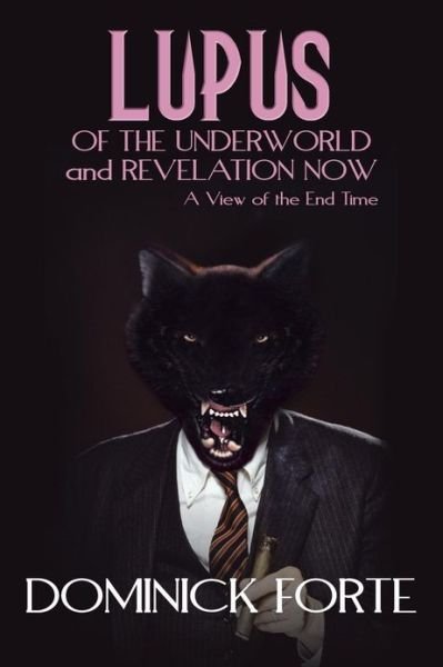 Dominick Forte · Lupus of the Underworld and Revelation Now: a View of the End Time (Paperback Book) (2013)
