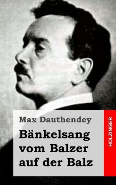 Bankelsang Vom Balzer Auf Der Balz - Max Dauthendey - Książki - Createspace - 9781482372441 - 11 lutego 2013