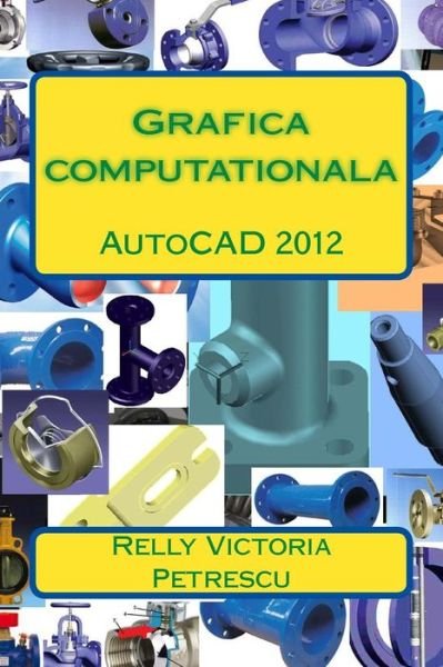 Cover for Relly Victoria Petrescu · Grafica Computationala: Autocad 2012 (Paperback Book) (2013)