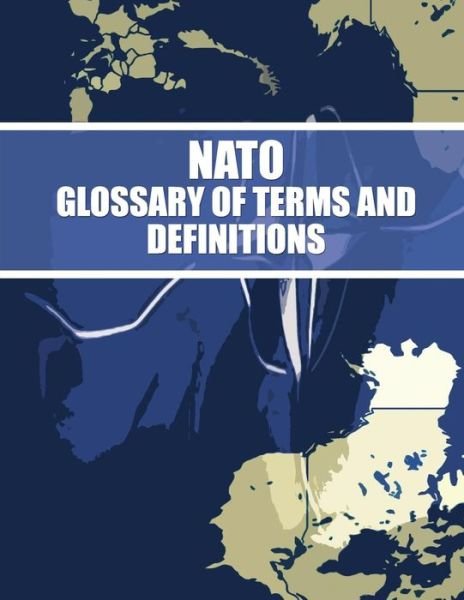 Nato Glossary of Terms and Definitions - North Atlantic Treaty Organization - Libros - Createspace - 9781482679441 - 8 de marzo de 2013