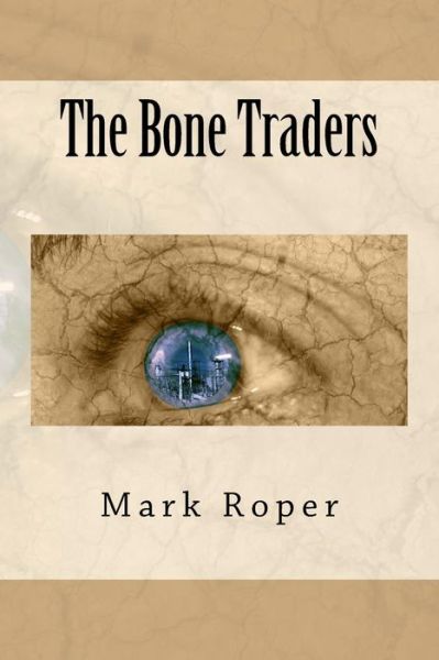 Cover for Mark Roper · The Bone Traders (Taschenbuch) (2013)