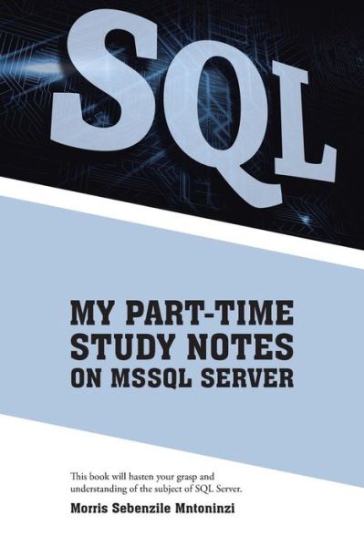 Cover for Morris Sebenzile Mntoninzi · My Part-time Study Notes on Mssql Server (Paperback Book) (2015)