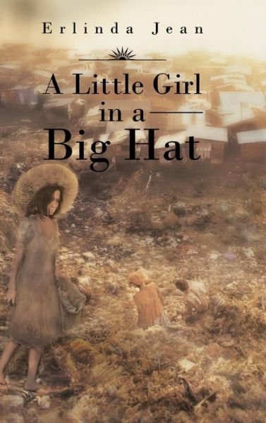 A Little Girl in a Big Hat - Erlinda Jean - Books - AuthorSolutions (Partridge Singapore) - 9781482893441 - April 4, 2014