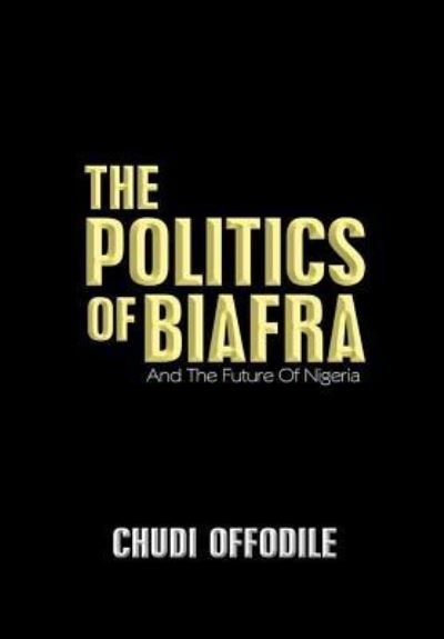 Cover for Chudi Offodile · The Politics of Biafra (Hardcover Book) (2016)