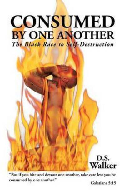 Cover for Dswalker · Consumed by One Another: the Black Race to Self-destruction (Paperback Bog) (2015)