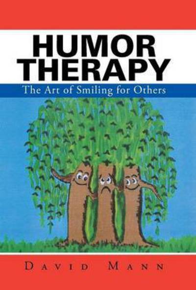 Humor Therapy: the Art of Smiling for Others - David Mann - Książki - iUniverse - 9781491761441 - 11 marca 2015