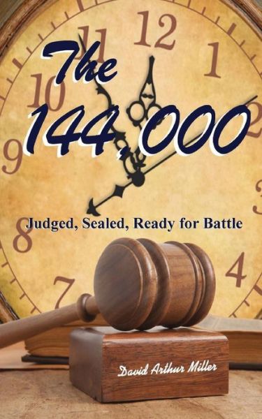 Cover for David Arthur Miller · The 144,000: Judged, Sealed, Ready for Battle (Paperback Book) (2014)