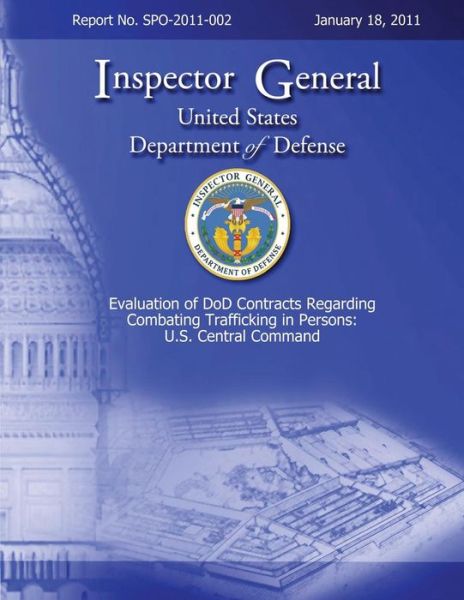 Cover for Department of Defense · Evaluation of Dod Contracts Regarding Combating Trafficking in Persons: U.s. Central Command: Report No. Spo-2011-002 (Paperback Bog) (2013)