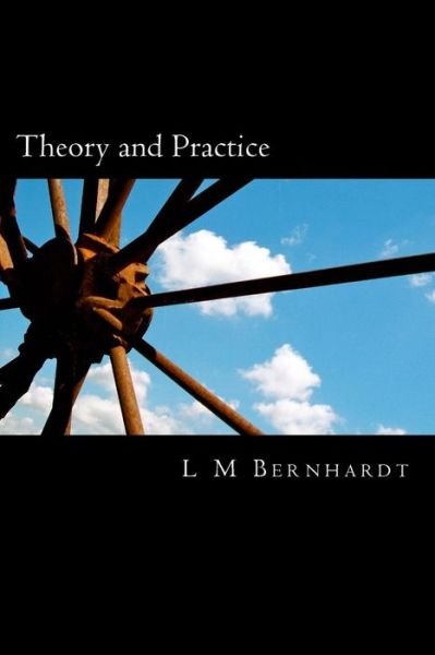 Cover for L M Bernhardt · Theory and Practice: a Primer for Students of Applied Ethics (Paperback Bog) (2014)