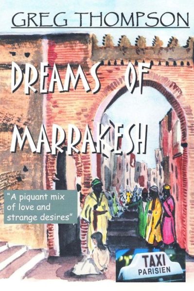 Cover for Greg Thompson · Dreams of Marrakesh: a Piquant Mix of Love and Strange Desires (Paperback Book) (2014)