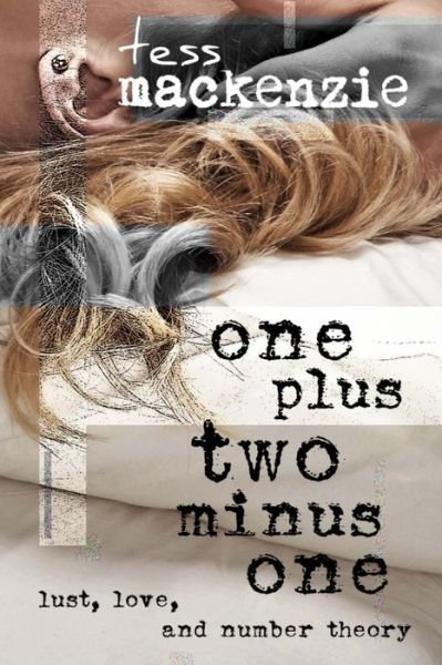 Tess Mackenzie · One Plus Two Minus One: Lust, Love, and Number Theory (Paperback Bog) (2014)