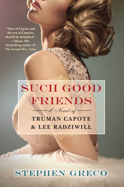 Cover for Stephen Greco · Such Good Friends: A Novel of Truman Capote &amp; Lee Radziwill (Paperback Bog) (2023)