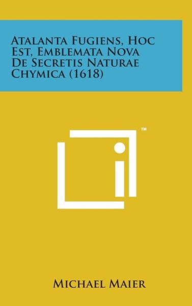 Cover for Michael Maier · Atalanta Fugiens, Hoc Est, Emblemata Nova De Secretis Naturae Chymica (1618) (Hardcover Book) (2014)