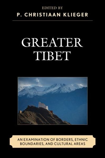 Greater Tibet: An Examination of Borders, Ethnic Boundaries, and Cultural Areas -  - Livros - Lexington Books - 9781498506441 - 24 de dezembro de 2015