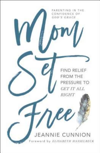 Cover for Jeannie Cunnion · Mom Set Free: Find Relief from the Pressure to Get It All Right (Taschenbuch) (2017)