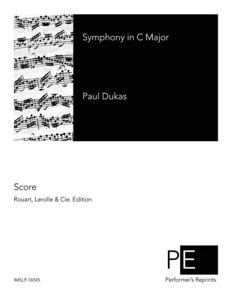 Symphony in C Major - Paul Dukas - Livros - Createspace - 9781502469441 - 23 de setembro de 2014