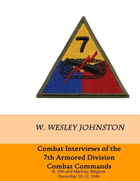 Cover for W Wesley Johnston · Combat Interviews of the 7th Armored Division Combat Commands: St. Vith and Manhay, Belgium, December 16-23, 1944 (Paperback Book) (2014)