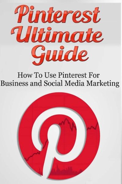 Cover for Lance Macneil · Pinterest Ultimate Guide: How to Use Pinterest for Business and Social Media Marketing (Paperback Book) (2014)