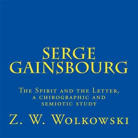 Cover for Z W Wolkowski · Serge Gainsbourg: the Spirit and the Letter, a Chirographic and Semiotic Study (Taschenbuch) (2015)