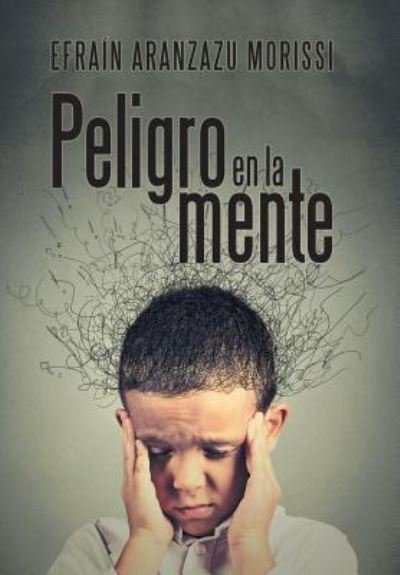 Cover for Efrain Aranzazu Morissi · Peligro En La Mente (Gebundenes Buch) (2019)