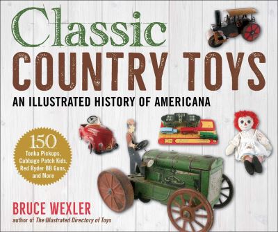 Cover for Bruce Wexler · Classic Country Toys: An Illustrated History of Americana (Paperback Book) (2022)