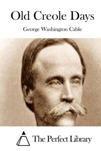 Old Creole Days - George Washington Cable - Books - Createspace - 9781511788441 - April 18, 2015