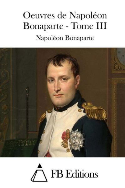 Cover for Napoleon Bonaparte · Oeuvres De Napoleon Bonaparte - Tome III (Paperback Bog) (2015)