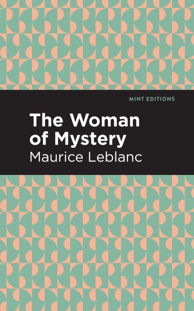 The Woman of Mystery - Mint Editions - Maurice Leblanc - Books - Mint Editions - 9781513292441 - May 6, 2021