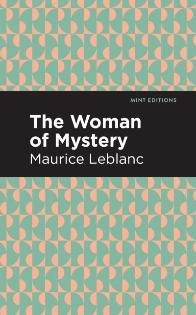 Cover for Maurice Leblanc · The Woman of Mystery - Mint Editions (Paperback Bog) (2021)