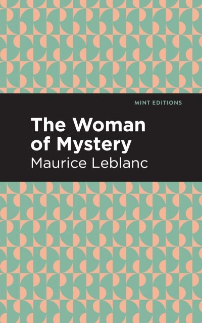 Cover for Maurice Leblanc · The Woman of Mystery - Mint Editions (Paperback Book) (2021)