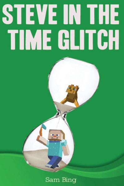 Cover for Sam Bing · Steve in the Time Glitch (Paperback Book) (2015)